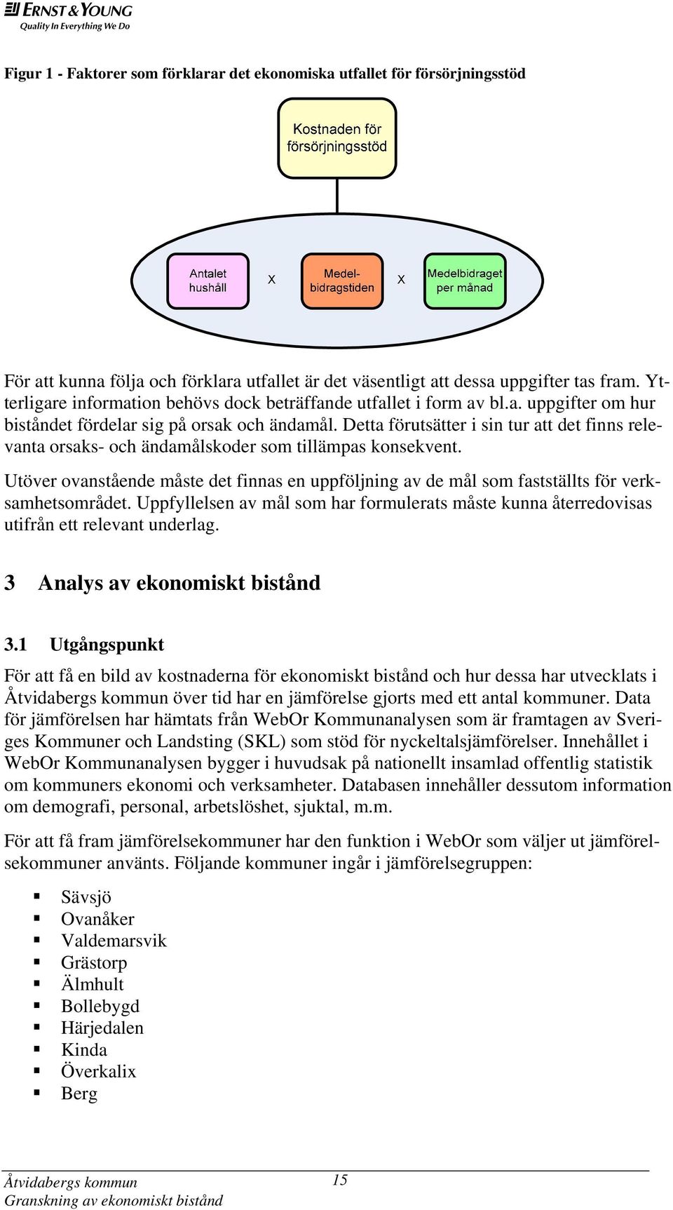 Detta förutsätter i sin tur att det finns relevanta orsaks- och ändamålskoder som tillämpas konsekvent.