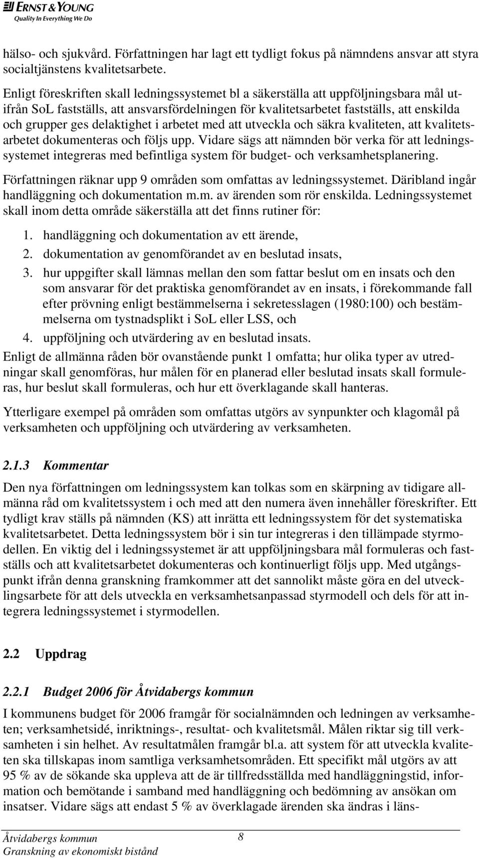 delaktighet i arbetet med att utveckla och säkra kvaliteten, att kvalitetsarbetet dokumenteras och följs upp.