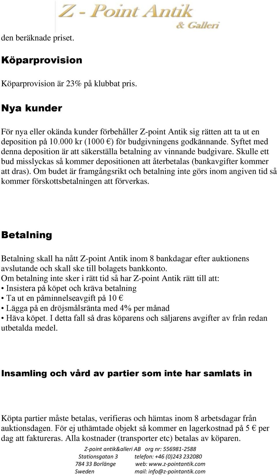 Skulle ett bud misslyckas så kommer depositionen att återbetalas (bankavgifter kommer att dras).