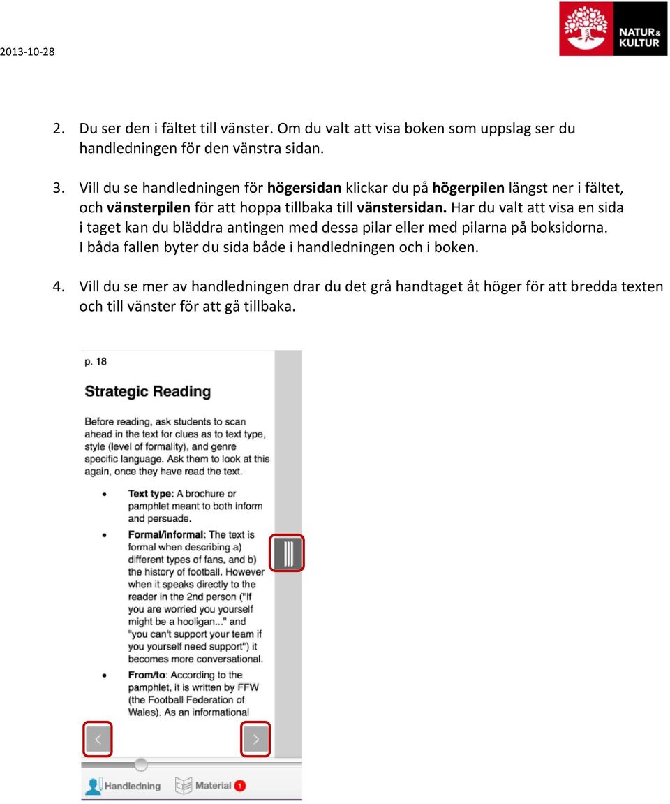 vänstersidan. Har du valt att visa en sida i taget kan du bläddra antingen med dessa pilar eller med pilarna på boksidorna.