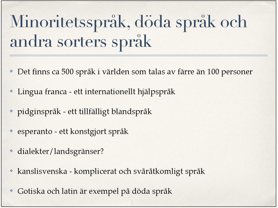 - ett tillfälligt blandspråk esperanto - ett konstgjort språk dialekter/landsgränser?