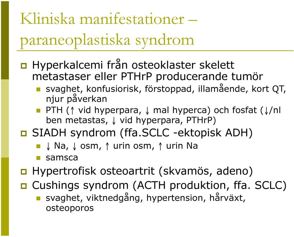 /nl ben metastas, vid hyperpara, PTHrP) SIADH syndrom (ffa.