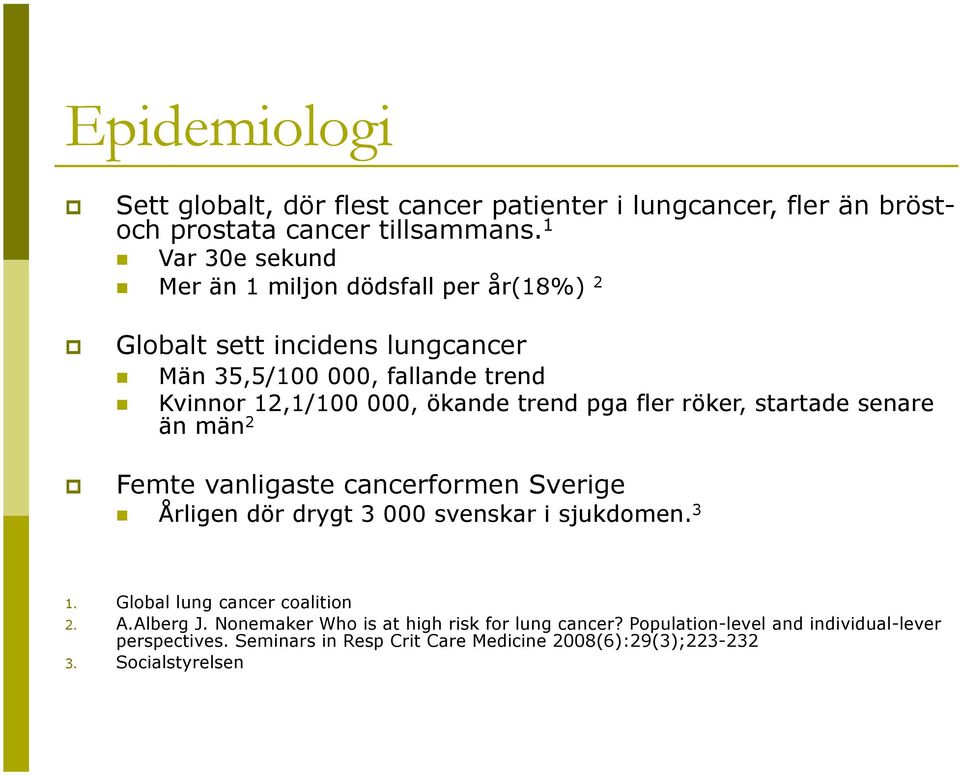 trend pga fler röker, startade senare än män 2 Femte vanligaste cancerformen Sverige Årligen dör drygt 3 000 svenskar i sjukdomen. 3 1.