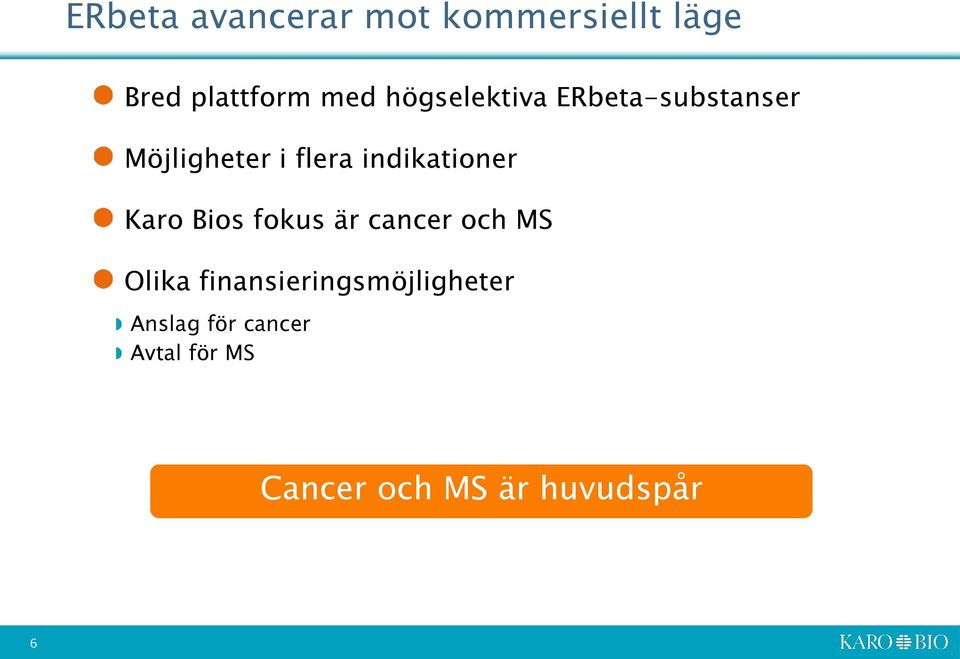 indikationer Karo Bios fokus är cancer och MS Olika