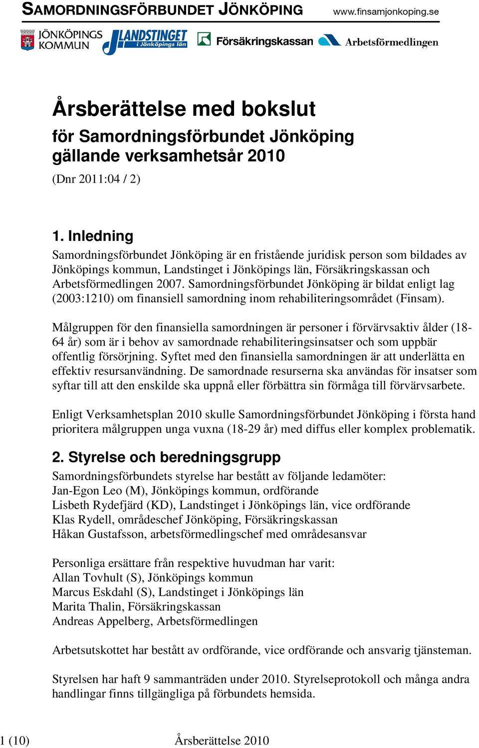 Samordningsförbundet Jönköping är bildat enligt lag (2003:1210) om finansiell samordning inom rehabiliteringsområdet (Finsam).