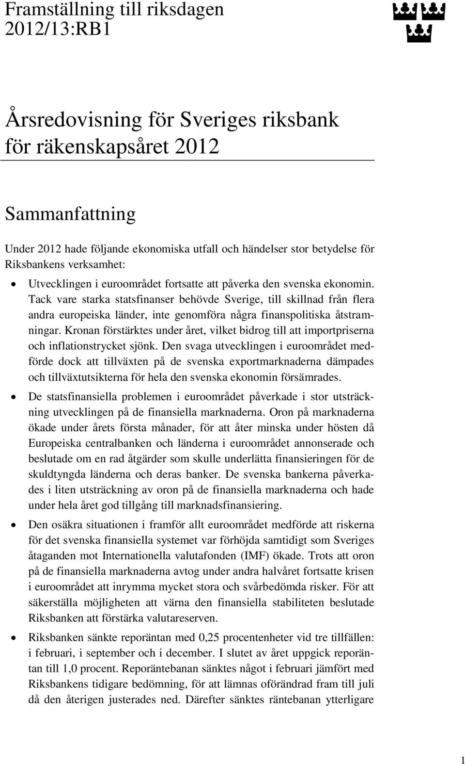 Tack vare starka statsfinanser behövde Sverige, till skillnad från flera andra europeiska länder, inte genomföra några finanspolitiska åtstramningar.