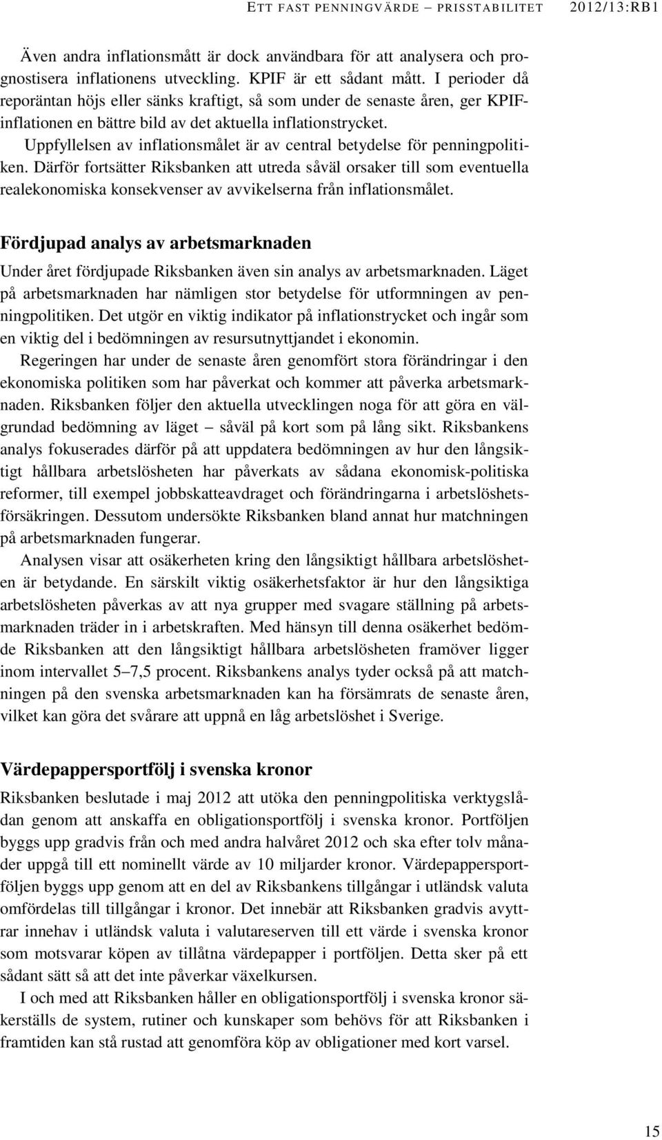 Uppfyllelsen av inflationsmålet är av central betydelse för penningpolitiken.