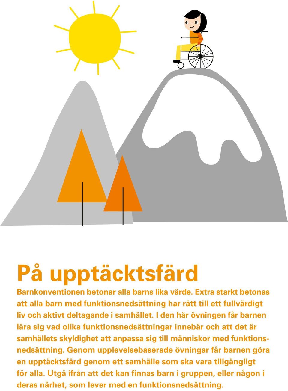 I den här övningen får barnen lära sig vad olika funktionsnedsättningar innebär och att det är samhällets skyldighet att anpassa sig till människor