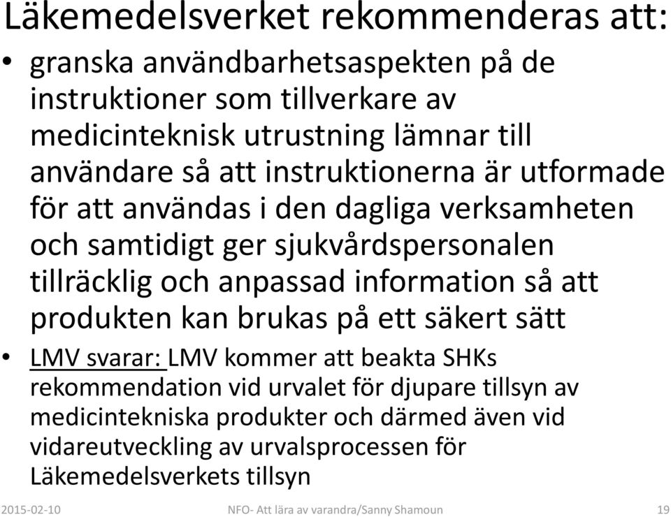 information så att produkten kan brukas på ett säkert sätt LMV svarar: LMV kommer att beakta SHKs rekommendation vid urvalet för djupare tillsyn av