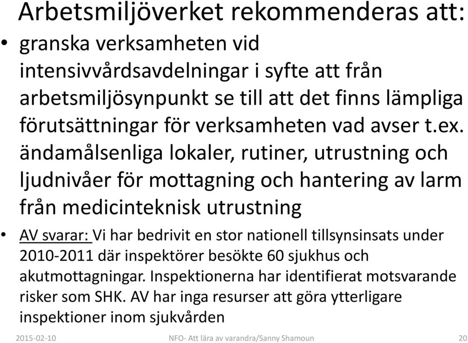 medicinteknisk utrustning AV svarar: Vi har bedrivit en stor nationell tillsynsinsats under 2010-2011 där inspektörer besökte 60 sjukhus och akutmottagningar