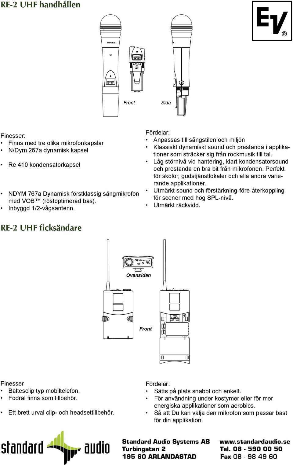 Låg störnivå vid hantering, klart kondensatorsound och prestanda en bra bit från mikrofonen. Perfekt för skolor, gudstjänstlokaler och alla andra varierande applikationer.