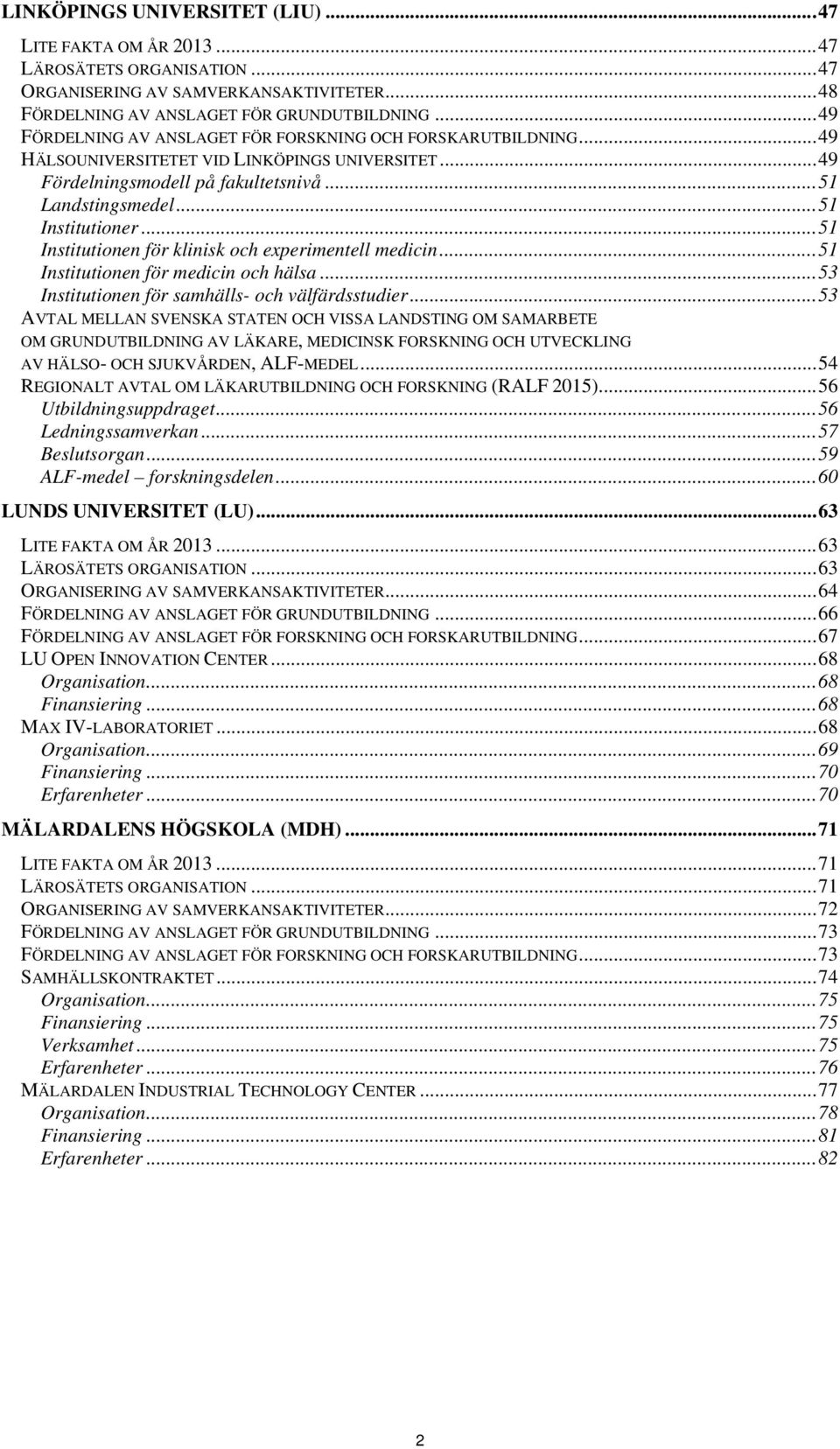 .. 51 Institutionen för klinisk och experimentell medicin... 51 Institutionen för medicin och hälsa... 53 Institutionen för samhälls- och välfärdsstudier.