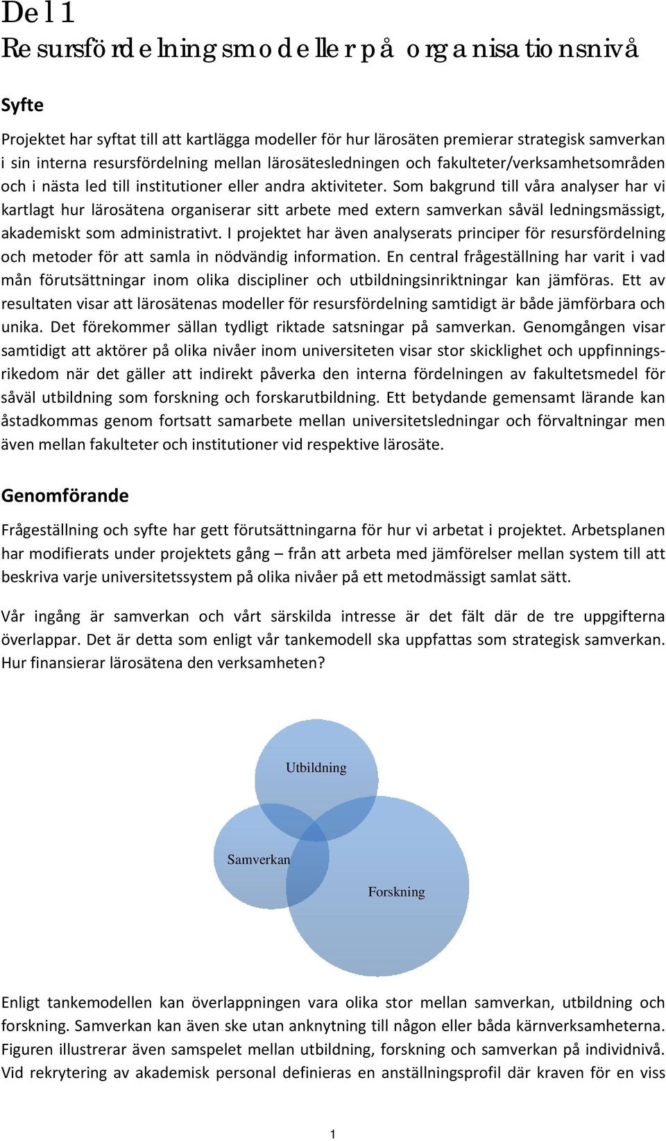 Som bakgrund till våra analyser har vi kartlagt hur lärosätena organiserar sitt arbete med extern samverkan såväl ledningsmässigt, akademiskt som administrativt.