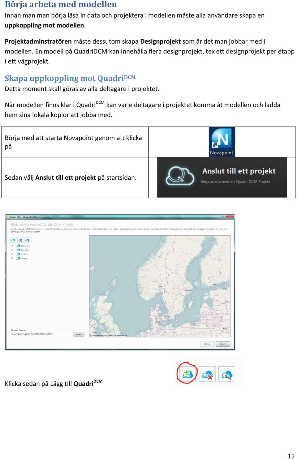 En modell på QuadriDCM kan innehålla flera designprojekt, tex ett designprojekt per etapp i ett vägprojekt.