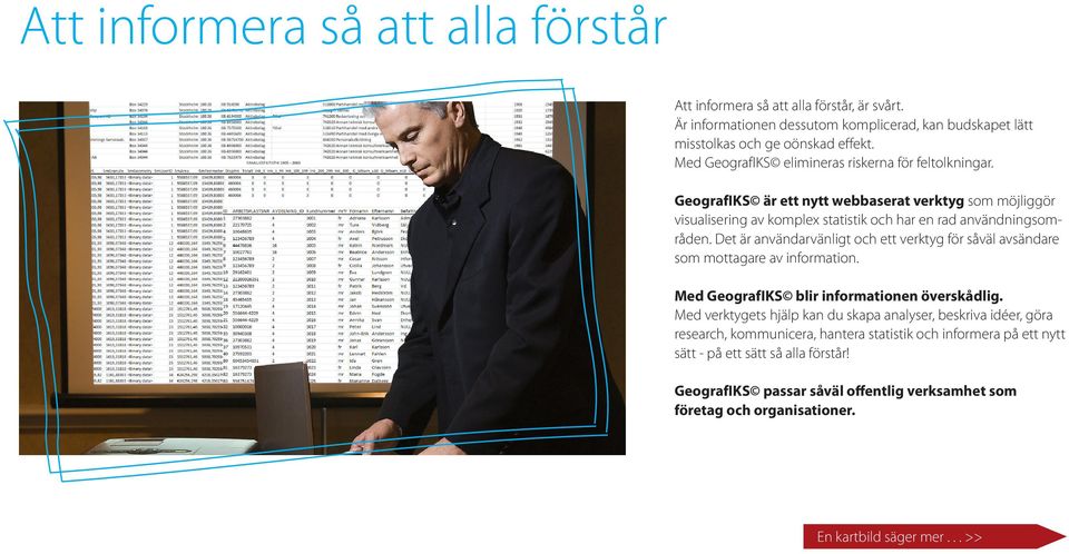 Det är användarvänligt och ett verktyg för såväl avsändare som mottagare av information. Med GeografIKS blir informationen överskådlig.
