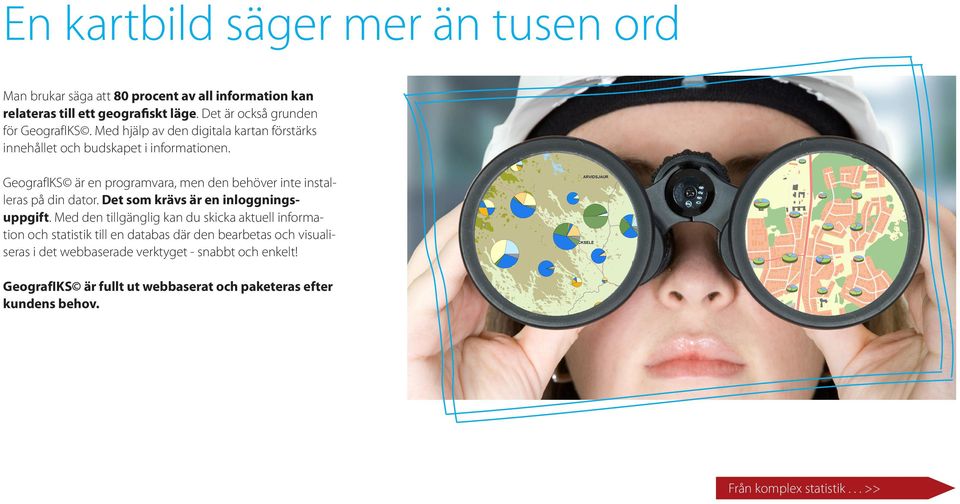 GeografIKS är en programvara, men den behöver inte installeras på din dator. Det som krävs är en inloggningsuppgift.