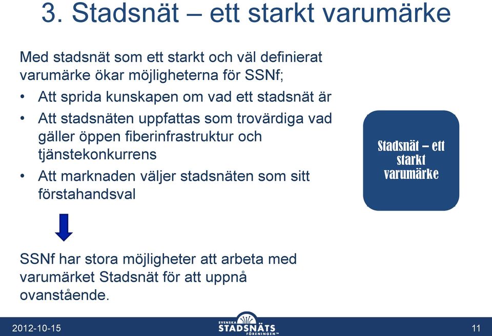 fiberinfrastruktur och tjänstekonkurrens Att marknaden väljer stadsnäten som sitt förstahandsval Stadsnät ett