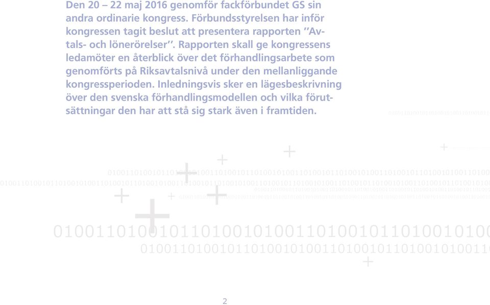 Rapporten skall ge kongressens ledamöter en återblick över det förhandlingsarbete som genomförts på Riksavtalsnivå under