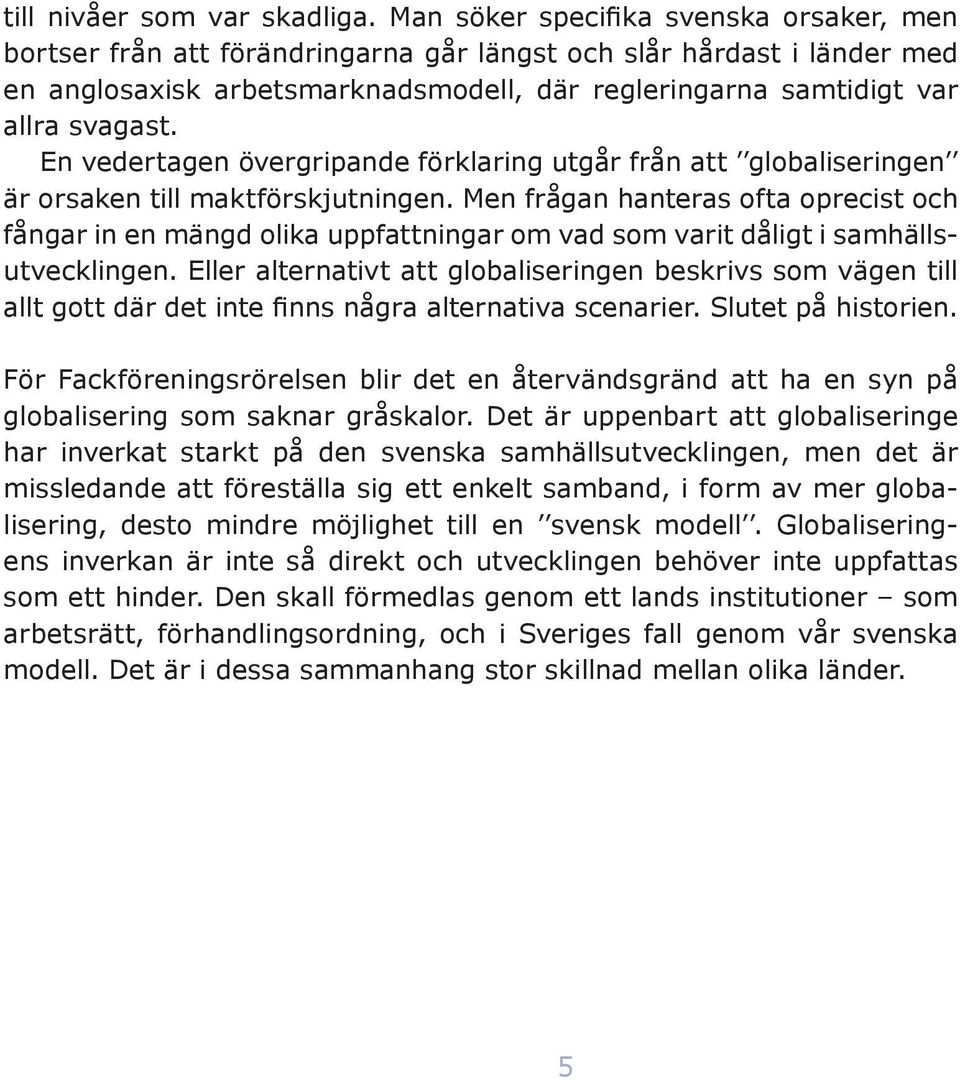 En vedertagen övergripande förklaring utgår från att globaliseringen är orsaken till maktförskjutningen.