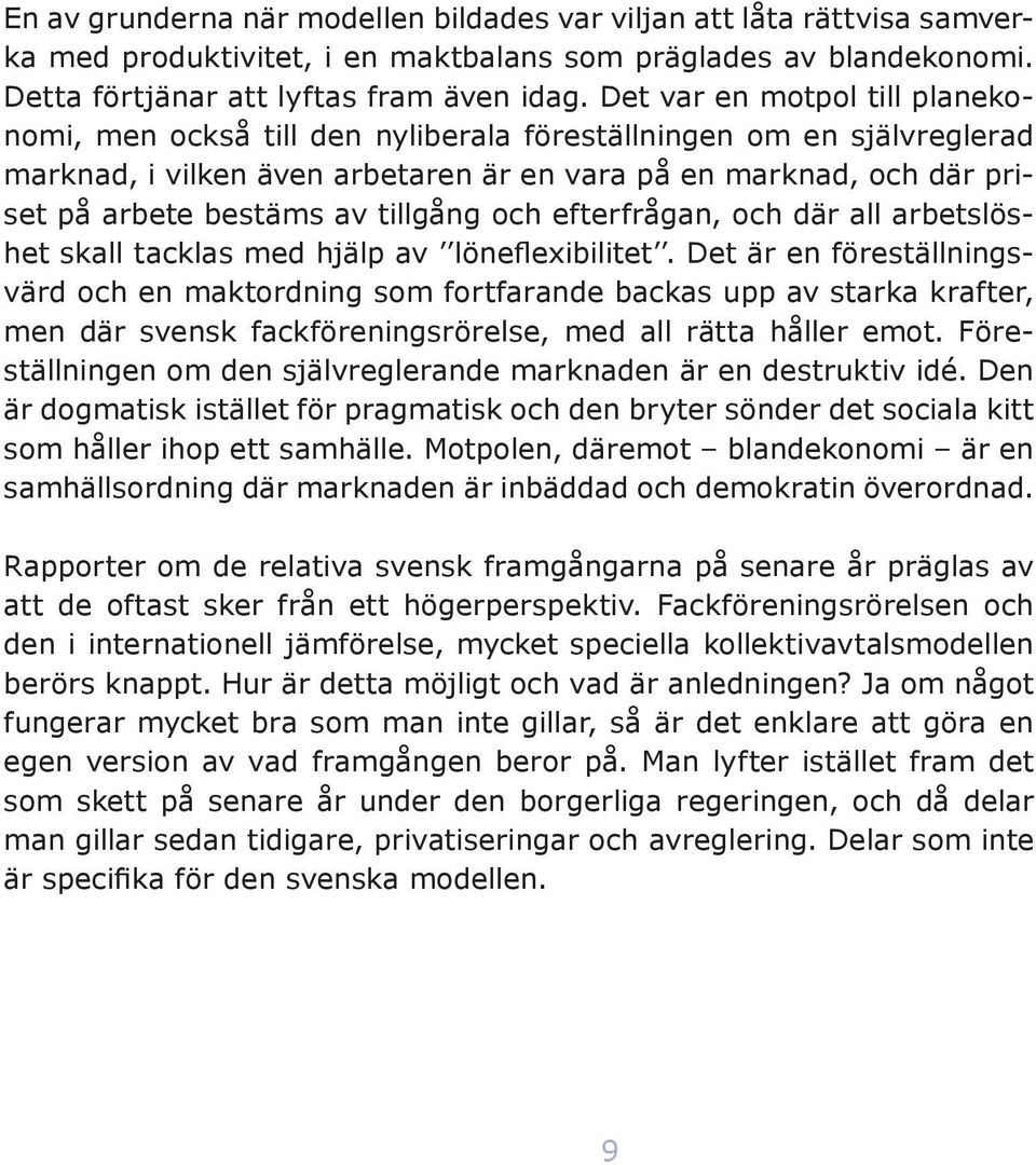 tillgång och efterfrågan, och där all arbetslöshet skall tacklas med hjälp av löneflexibilitet.