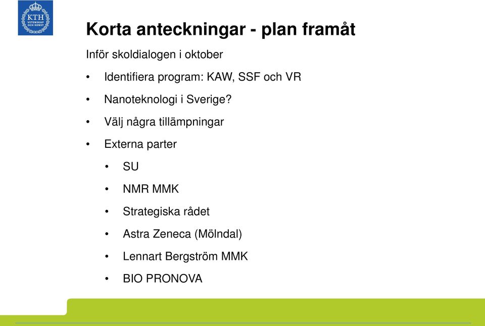 Välj några tillämpningar Externa parter SU NMR MMK Strategiska