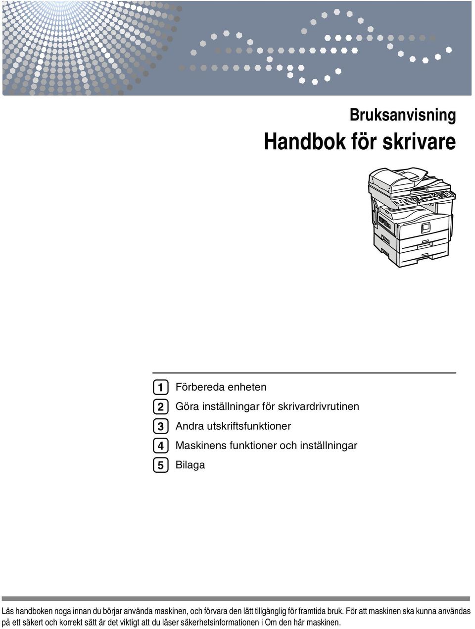 börjar använda maskinen, och förvara den lätt tillgänglig för framtida bruk.