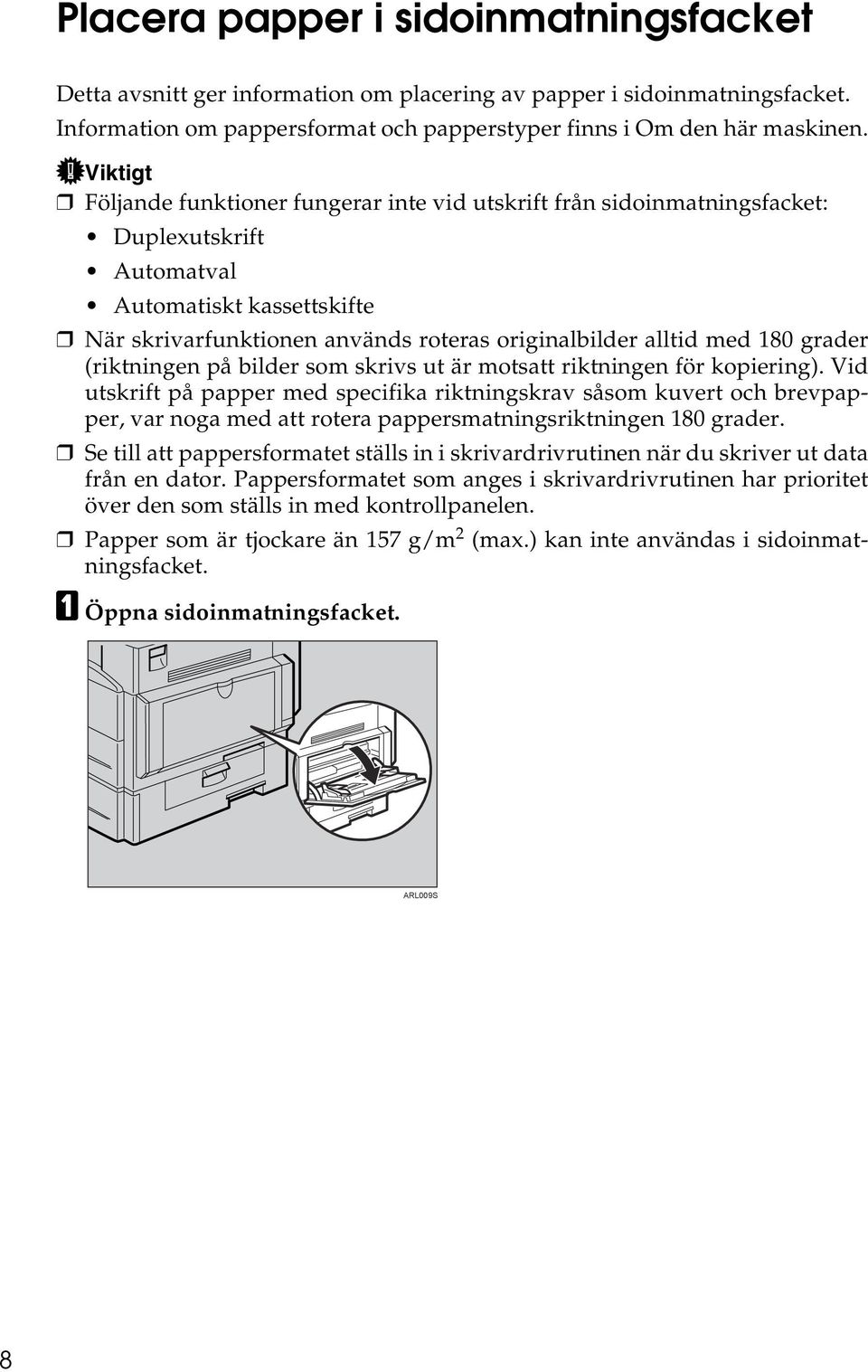 180 grader (riktningen på bilder som skrivs ut är motsatt riktningen för kopiering).