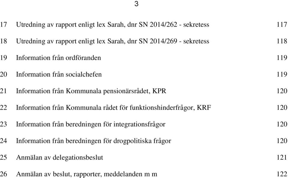 120 22 Information från Kommunala rådet för funktionshinderfrågor, KRF 120 23 Information från beredningen för integrationsfrågor 120 24