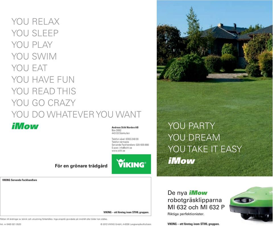 se www.stihl.se YOu PARTY YOu DREAM YOu TAKE IT EAsY imow VIKING Servande Fackhandlare VIKING ett företag inom STIHL gruppen.