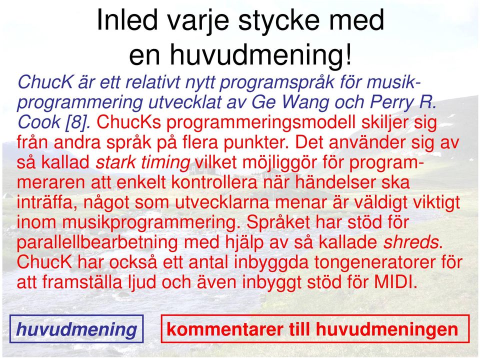 Det använder sig av så kallad stark timing vilket möjliggör för programmeraren att enkelt kontrollera när händelser ska inträffa, något som utvecklarna menar är