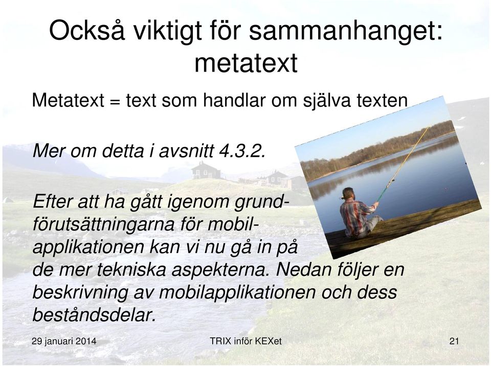 Efter att ha gått igenom grundförutsättningarna för mobilapplikationen kan vi nu gå