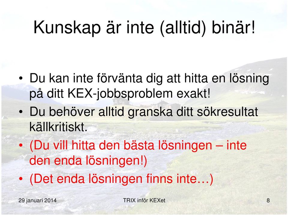 exakt! Du behöver alltid granska ditt sökresultat källkritiskt.