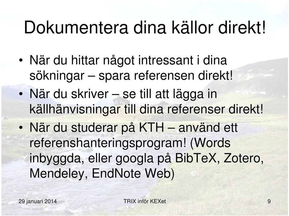 När du skriver se till att lägga in källhänvisningar till dina referenser direkt!