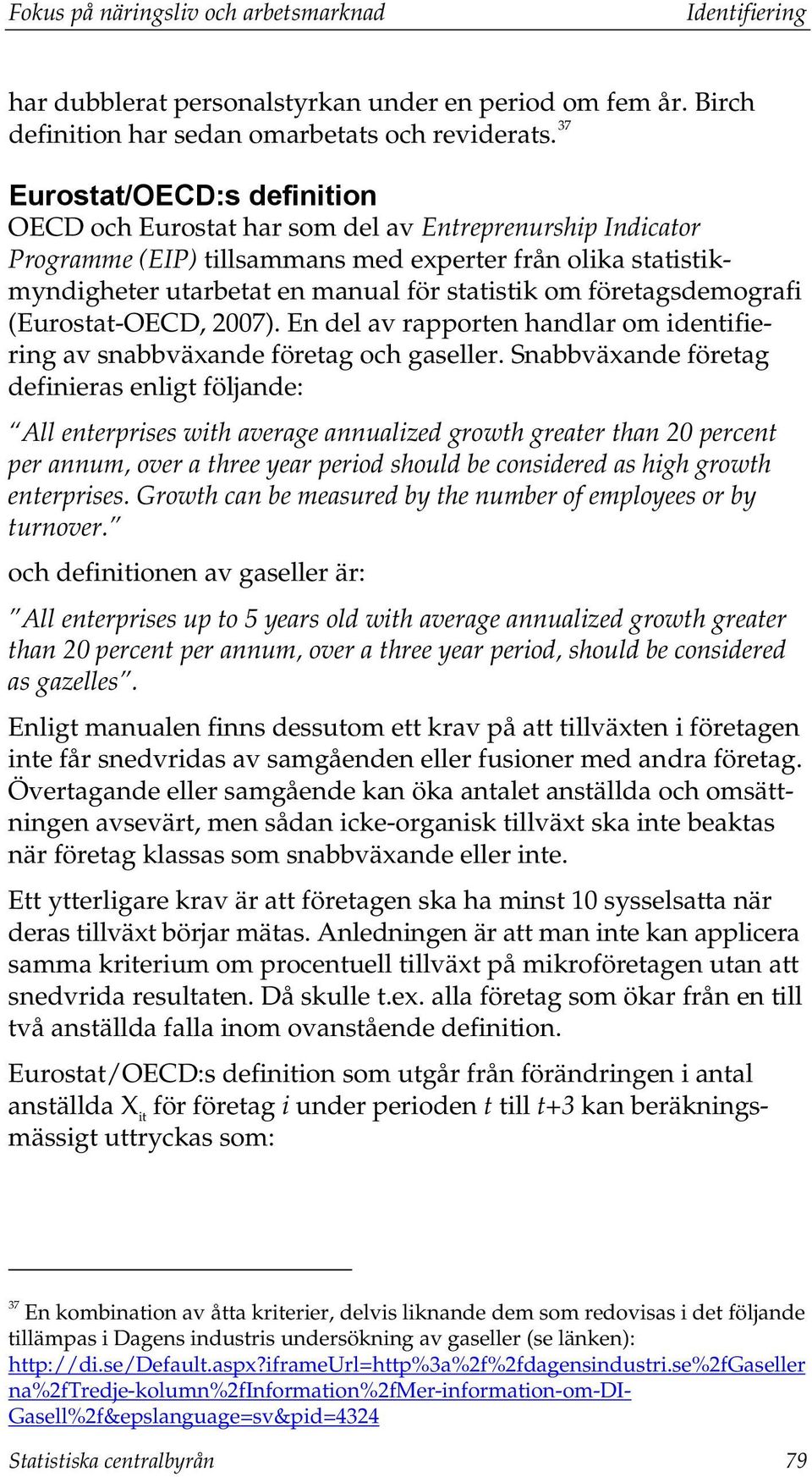 företagsdemografi (Eurostat-OECD, 2007). En del av rapporten handlar om identifiering av snabbväxande företag och gaseller.