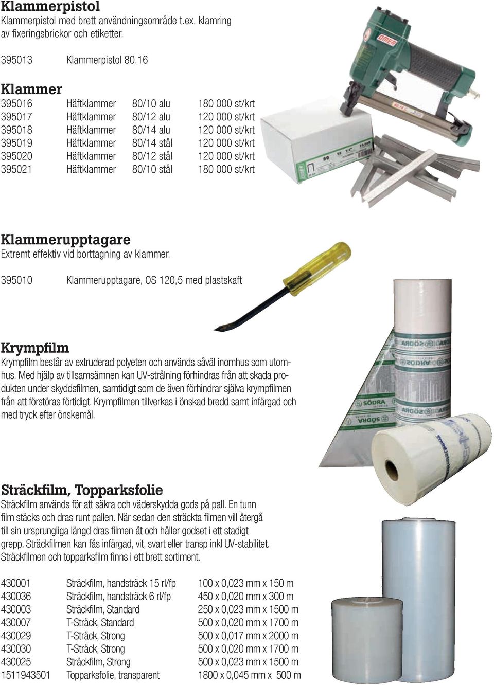 Häftklammer 80/12 stål 120 000 st/krt 395021 Häftklammer 80/10 stål 180 000 st/krt Klammerupptagare Extremt effektiv vid borttagning av klammer.