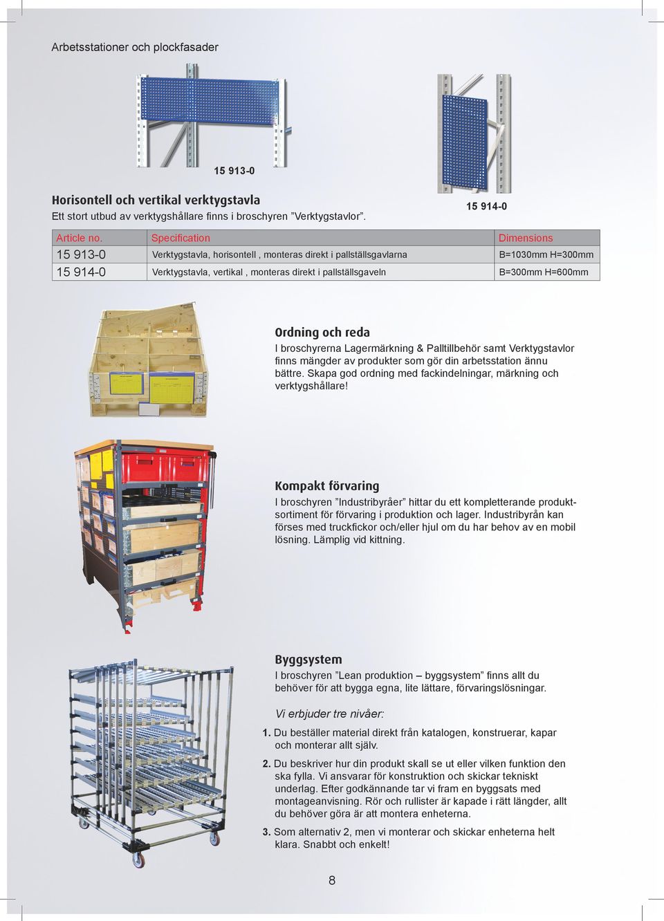 reda I broschyrerna Lagermärkning & Palltillbehör samt Verktygstavlor finns mängder av produkter som gör din arbetsstation ännu bättre.