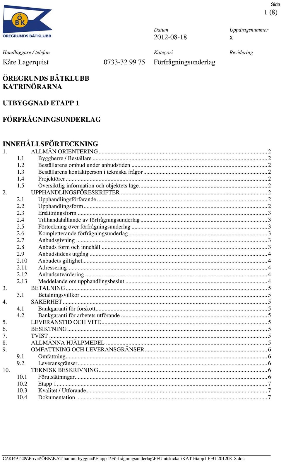 .. 2 2. UPPHANDLINGSFÖRESKRIFTER... 2 2.1 Upphandlingsförfarande... 2 2.2 Upphandlingsform... 2 2.3 Ersättningsform... 3 2.4 Tillhandahållande av förfrågningsunderlag... 3 2.5 Förteckning över förfrågningsunderlag.