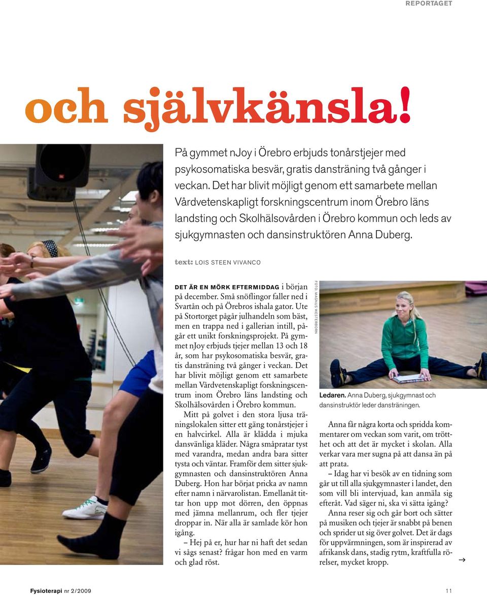 Anna Duberg. text: Lois Steen Vivanco Det är en mörk eftermiddag i början på december. Små snöflingor faller ned i Svartån och på Örebros ishala gator.