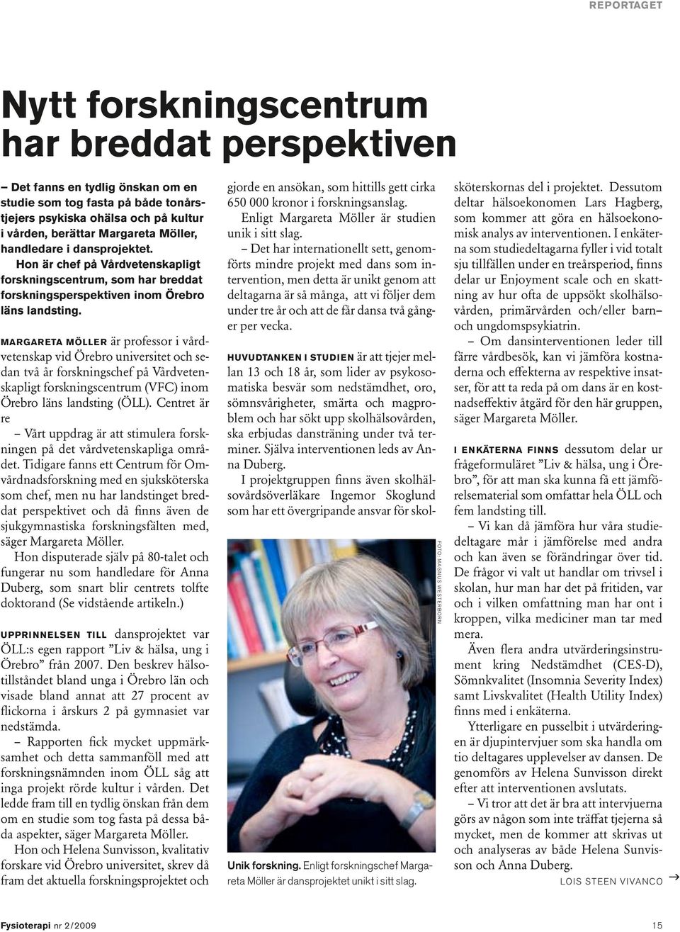 Margareta Möller är professor i vårdvetenskap vid Örebro universitet och sedan två år forskningschef på Vårdvetenskapligt forskningscentrum (VFC) inom Örebro läns landsting (ÖLL).