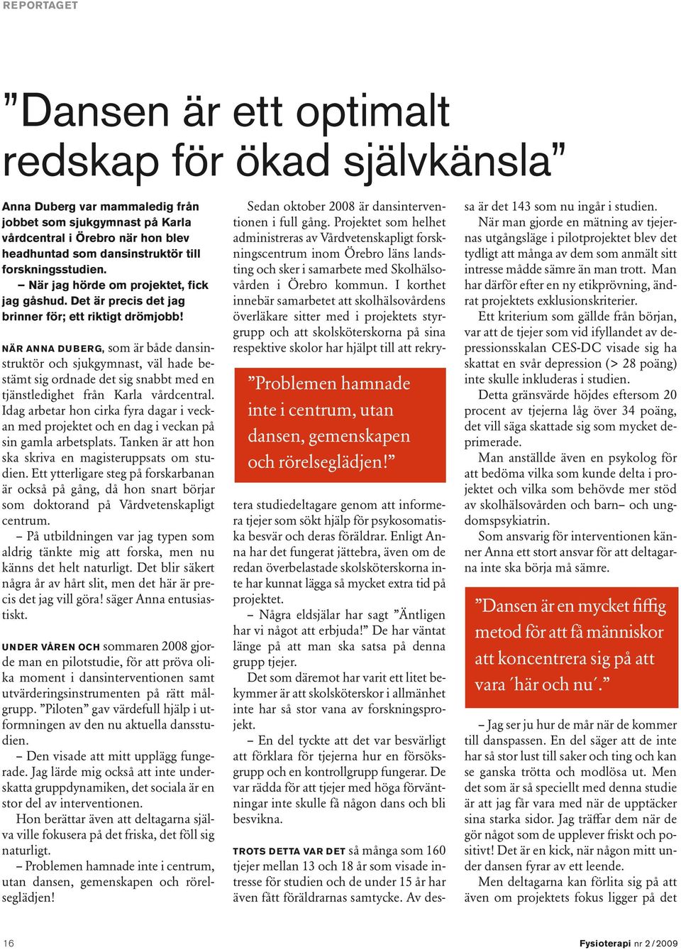 När Anna Duberg, som är både dansinstruktör och sjukgymnast, väl hade bestämt sig ordnade det sig snabbt med en tjänstledighet från Karla vårdcentral.