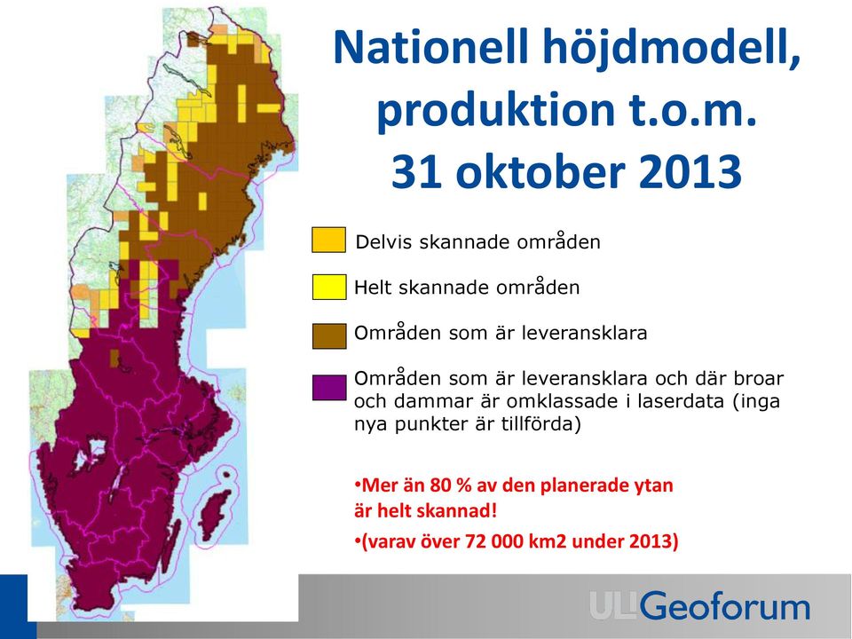 31 oktober 2013 Delvis skannade områden Helt skannade områden Områden som är
