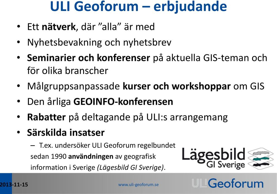 Den årliga GEOINFO-konferensen Rabatter på deltagande på ULI:s arrangemang Särskilda insatser T.ex.
