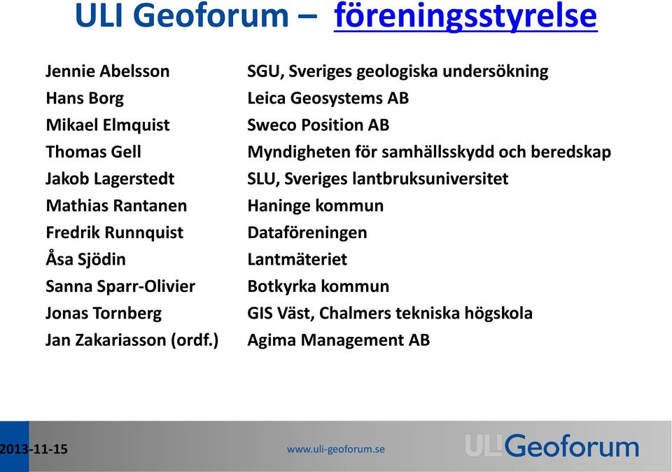 ) SGU, Sveriges geologiska undersökning Leica Geosystems AB Sweco Position AB Myndigheten för samhällsskydd och