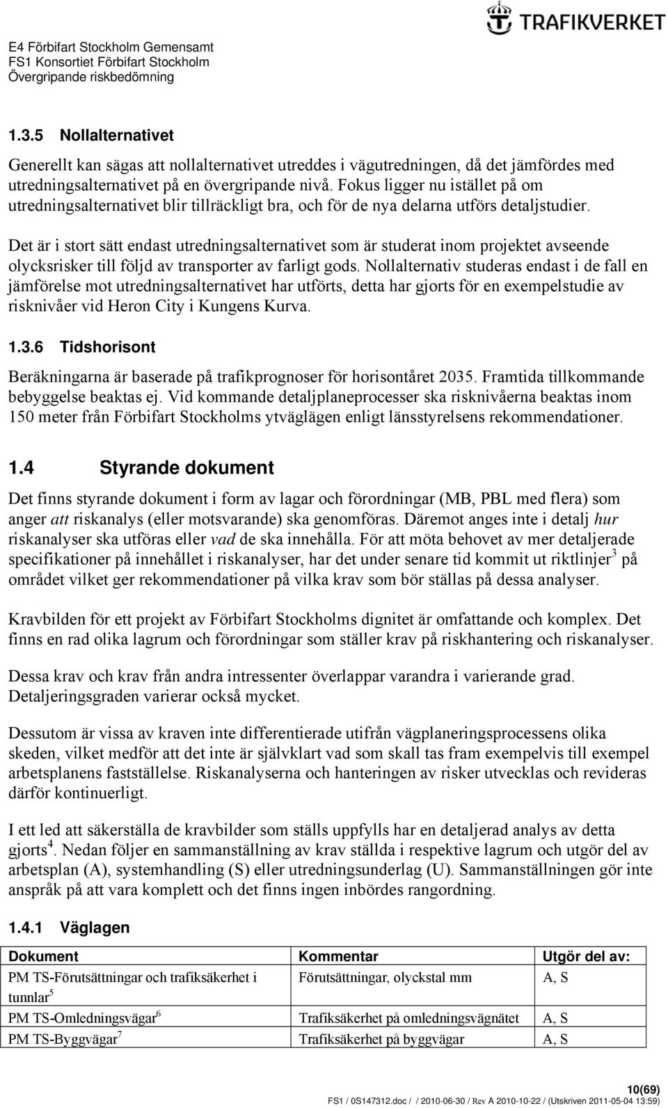 Det är i stort sätt endast utredningsalternativet som är studerat inom projektet avseende olycksrisker till följd av transporter av farligt gods.