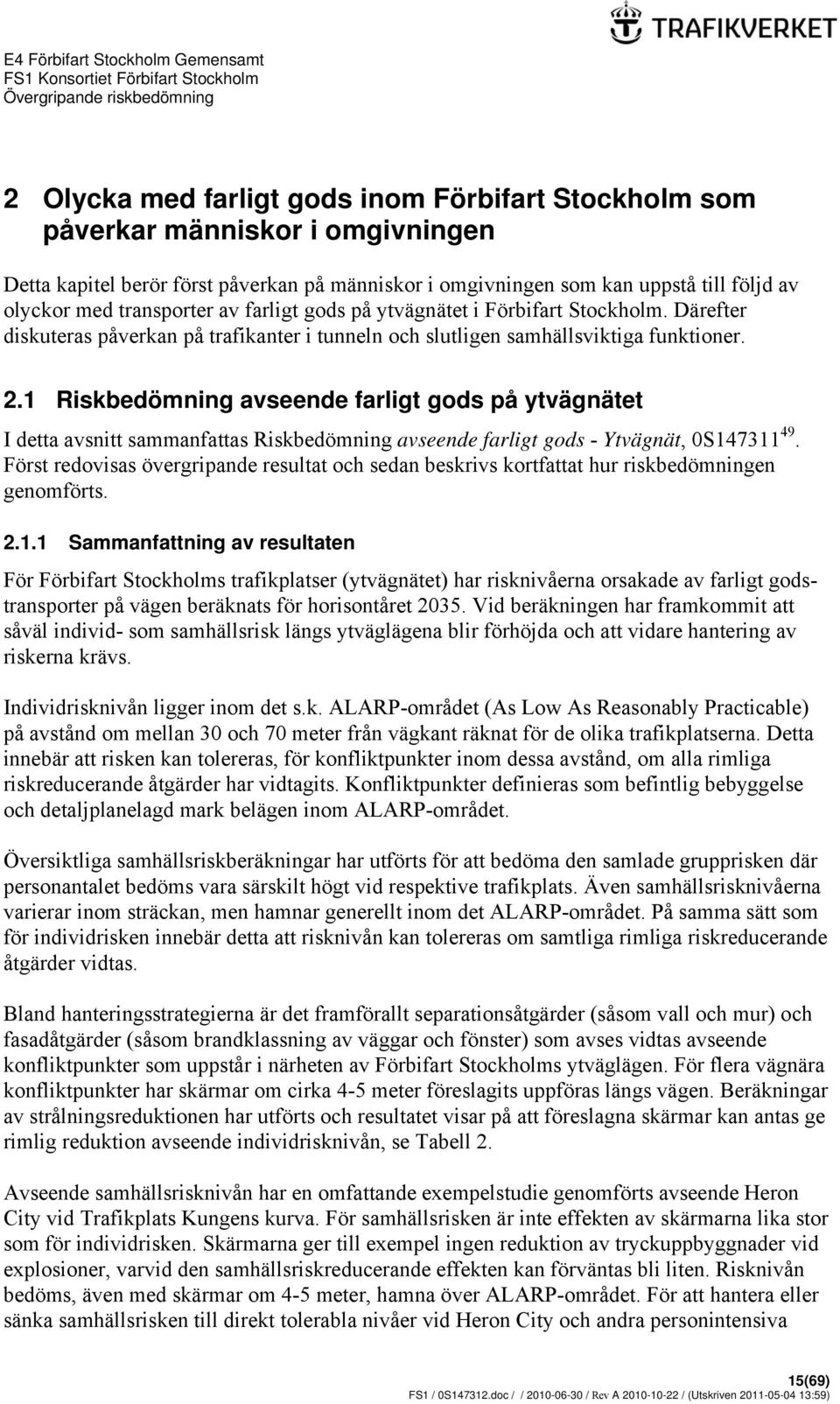 1 Riskbedömning avseende farligt gods på ytvägnätet I detta avsnitt sammanfattas Riskbedömning avseende farligt gods - Ytvägnät, 0S147311 49.