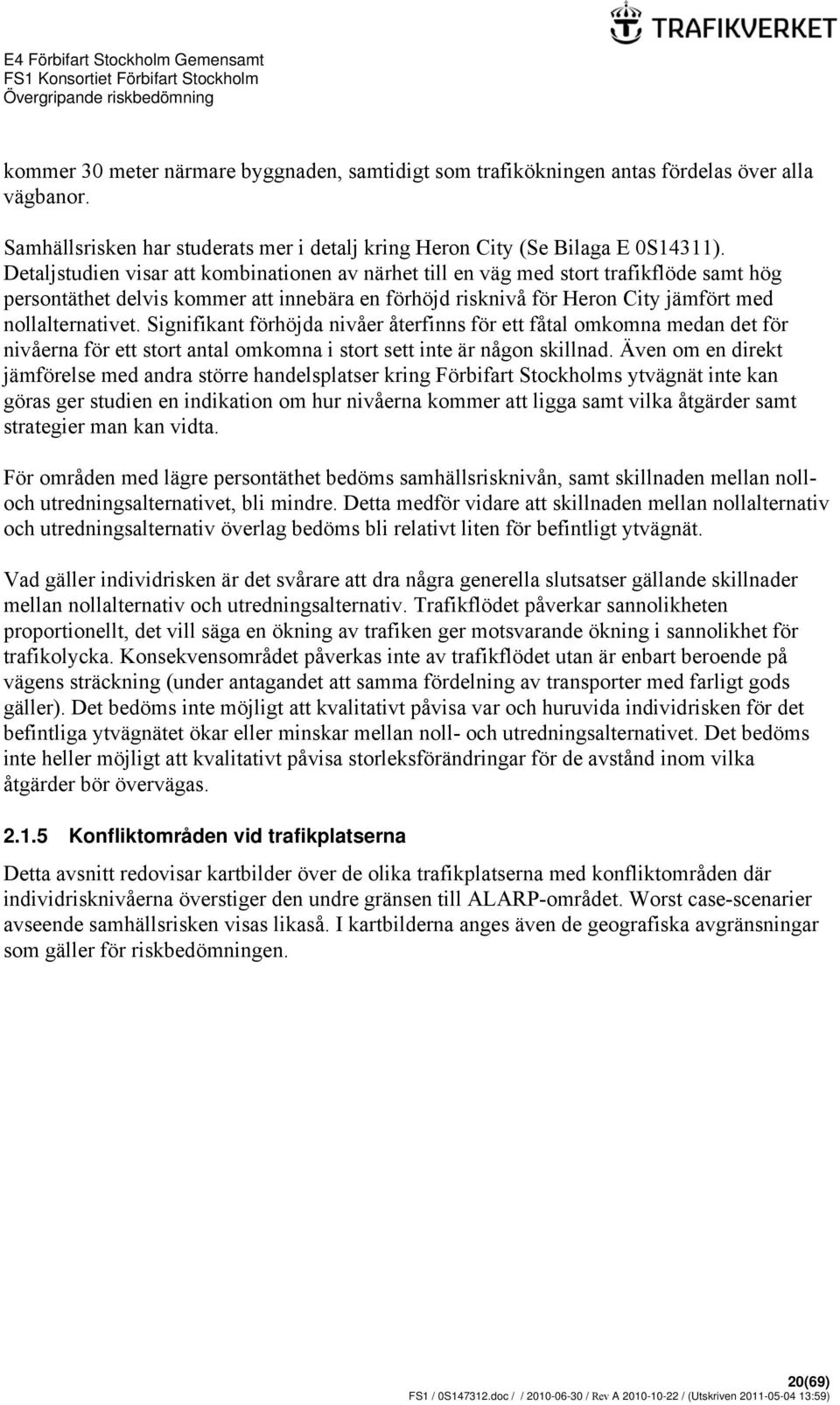Signifikant förhöjda nivåer återfinns för ett fåtal omkomna medan det för nivåerna för ett stort antal omkomna i stort sett inte är någon skillnad.