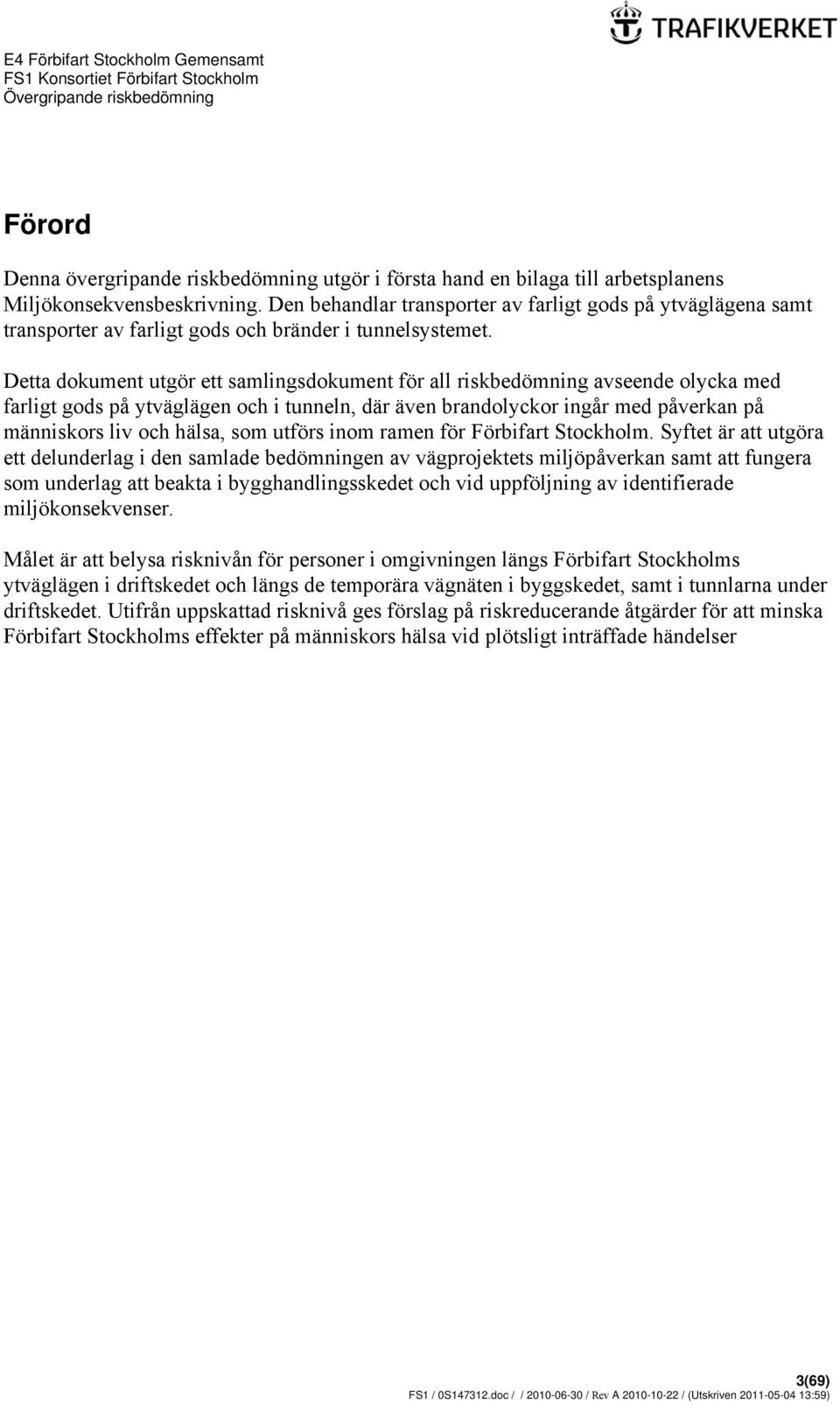 Detta dokument utgör ett samlingsdokument för all riskbedömning avseende olycka med farligt gods på ytväglägen och i tunneln, där även brandolyckor ingår med påverkan på människors liv och hälsa, som