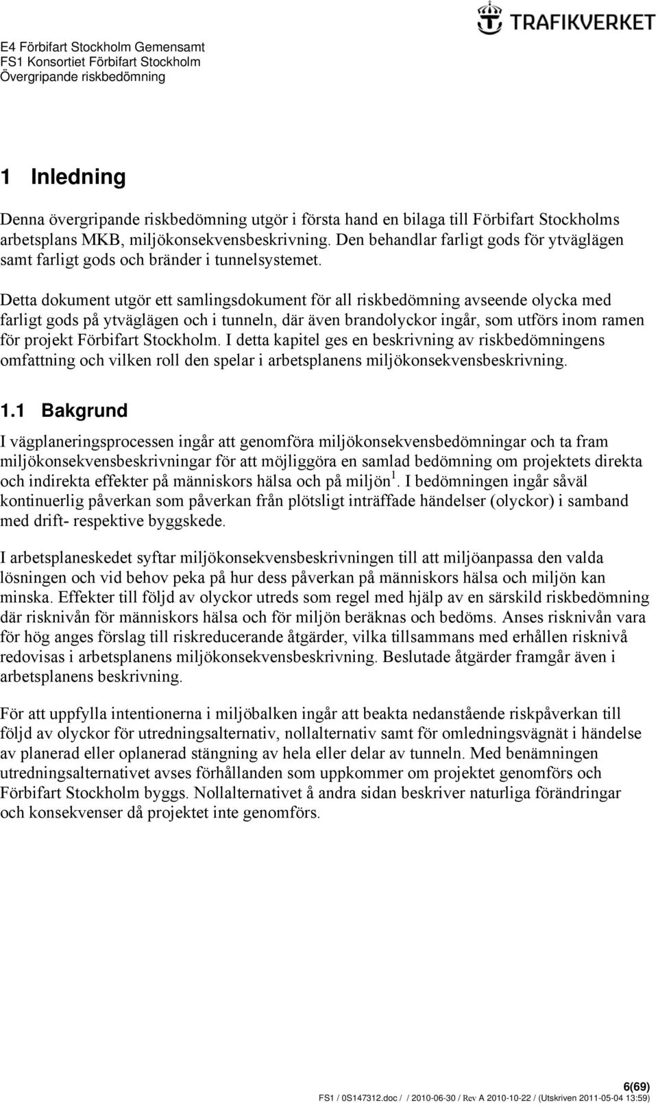 Detta dokument utgör ett samlingsdokument för all riskbedömning avseende olycka med farligt gods på ytväglägen och i tunneln, där även brandolyckor ingår, som utförs inom ramen för projekt Förbifart