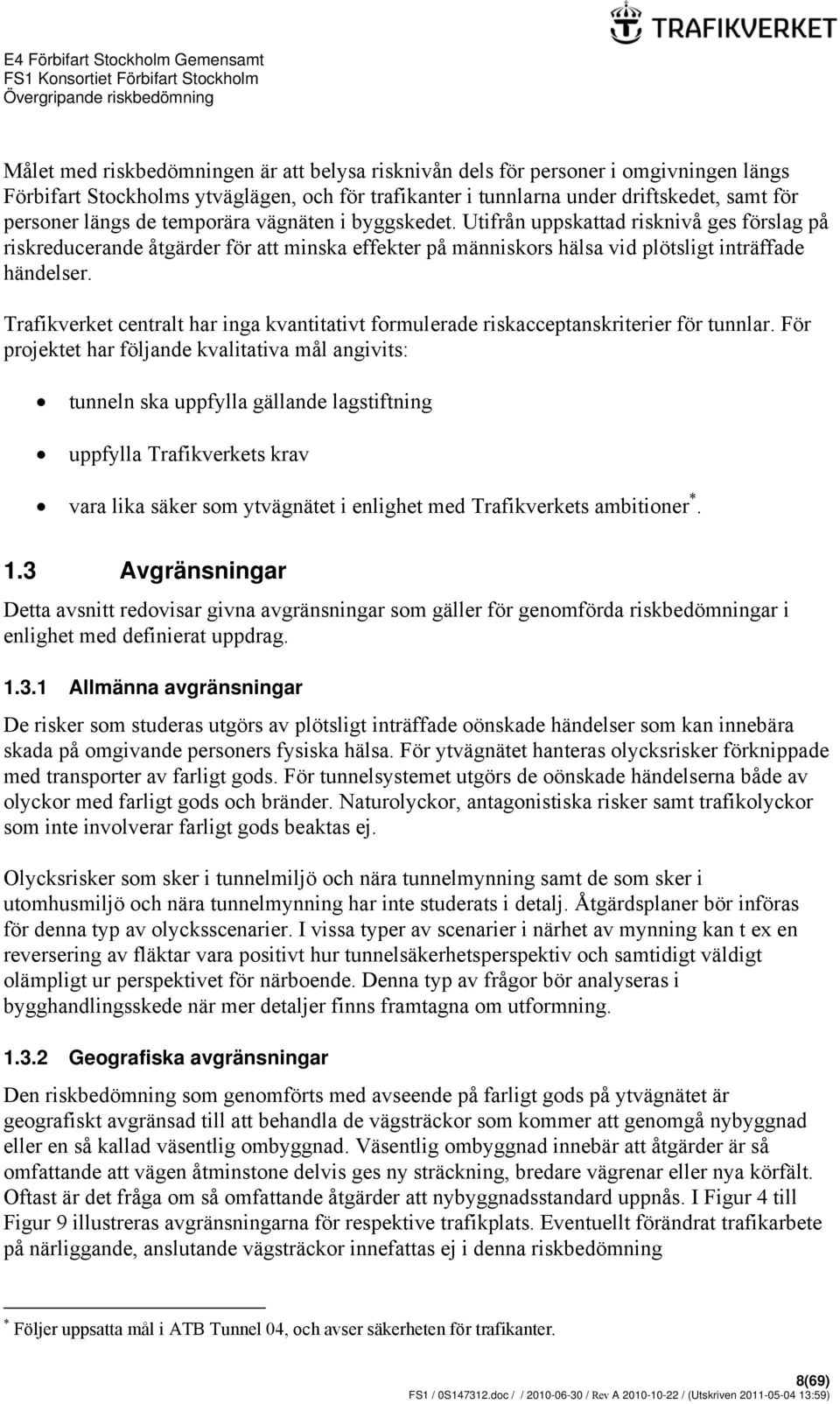 Trafikverket centralt har inga kvantitativt formulerade riskacceptanskriterier för tunnlar.