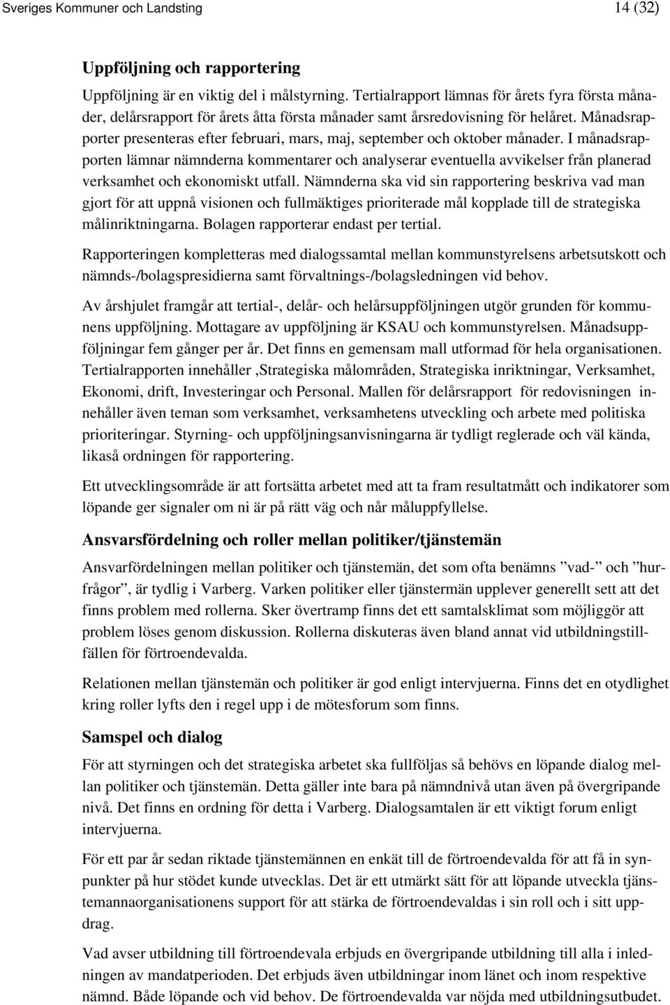 Månadsrapporter presenteras efter februari, mars, maj, september och oktober månader.